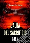 L'alba del sacrificio. E-book. Formato EPUB ebook