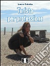 Turista per professione. E-book. Formato EPUB ebook