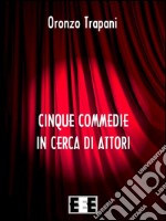 Cinque commedie in cerca d'attori. E-book. Formato EPUB ebook