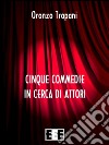 Cinque commedie in cerca d'attori. E-book. Formato EPUB ebook