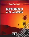 Ritorno a El Alamein. E-book. Formato EPUB ebook di Enea De Alberti