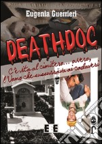 Deathdoc. C'è vita al cimitero: L'Uomo che sussurrava ai cadaveri. E-book. Formato EPUB ebook