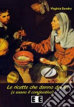 Le ricette che danno del lei: (e usano il congiuntivo). E-book. Formato Mobipocket ebook