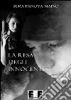 La resa degli innocenti. E-book. Formato EPUB ebook di Irma Panova Maino