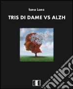 Tris di dame vs Alzh. E-book. Formato EPUB ebook