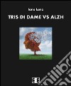 Tris di dame vs Alzh. E-book. Formato EPUB ebook