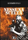 Nessuna scelta. E-book. Formato Mobipocket ebook di Alessandro Cirillo