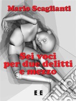 Sei voci per due delitti e mezzo. E-book. Formato EPUB ebook