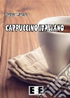 Cappuccino italiano. E-book. Formato Mobipocket ebook di Ilaria Prete