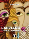 Lanziano e le divine compagnie. E-book. Formato EPUB ebook di Iano Lanz