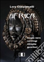 Africa: Magia nera, sortilegi, streghe e guaritori. E-book. Formato EPUB