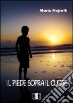 Il piede sopra il cuore. E-book. Formato EPUB ebook