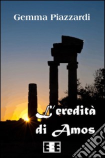 L'eredità di Amos. E-book. Formato EPUB ebook di Gemma Piazzardi