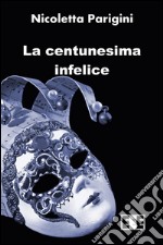 La centunesima infelice. E-book. Formato EPUB ebook