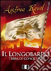 Il Longobardo - Terra di conquista. E-book. Formato EPUB ebook di Andrea Ravel