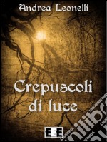 Crepuscoli di luce. E-book. Formato EPUB ebook