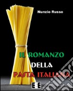 Il romanzo della pasta italiana. E-book. Formato EPUB