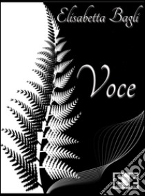 Voce. E-book. Formato EPUB ebook di Elisabetta Bagli