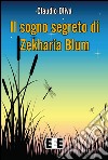 Il sogno segreto di Zekharia Blum. E-book. Formato EPUB ebook