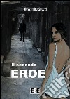 Il secondo eroe. E-book. Formato EPUB ebook di Alessandro Spocci