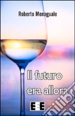 Il futuro era allora. E-book. Formato EPUB