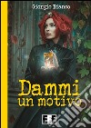 Dammi un motivo. E-book. Formato EPUB ebook