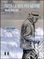 Tutta la vita per morire. E-book. Formato EPUB ebook