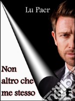 Non altro che me stesso. E-book. Formato Mobipocket ebook