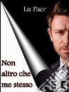 Non altro che me stesso. E-book. Formato Mobipocket ebook di Lu Paer