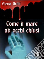 Come il mare ad occhi chiusi. E-book. Formato Mobipocket