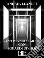 Consumando i giorni con sguardi diversi. E-book. Formato EPUB ebook