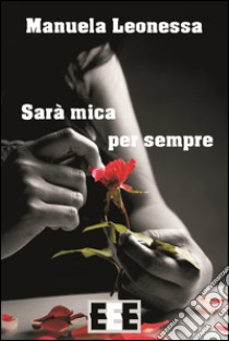 Sarà mica per sempre. E-book. Formato EPUB ebook di Manuela Leonessa