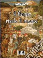 Il fiume risale il monte. E-book. Formato EPUB ebook