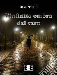 L'infinita ombra del vero. E-book. Formato Mobipocket ebook