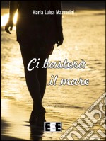 Ci basterà il mare. E-book. Formato EPUB ebook