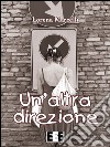 Un’altra direzione. E-book. Formato Mobipocket ebook di LORENA MARCELLI