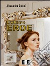 L'ultimo eroe. E-book. Formato EPUB ebook di Alessandro Spocci