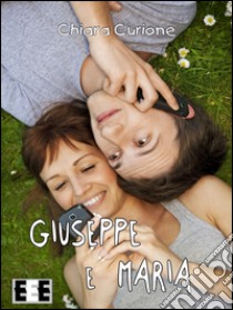 Giuseppe e Maria. E-book. Formato EPUB ebook di Chiara Curione