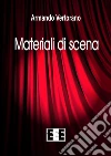 Materiali di scena. E-book. Formato EPUB ebook di Armando Vertorano