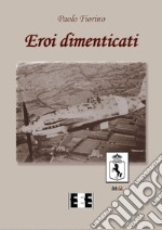 Eroi dimenticati. E-book. Formato EPUB ebook