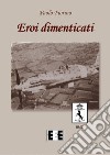 Eroi dimenticati. E-book. Formato EPUB ebook di Paolo Fiorino