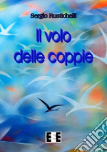 Il volo delle coppie. E-book. Formato Mobipocket ebook di Sergio Rustichelli