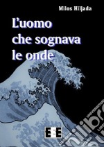 L'uomo che sognava le onde. E-book. Formato EPUB ebook