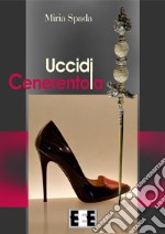 Uccidi Cenerentola. E-book. Formato EPUB ebook