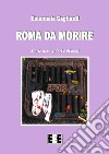 Roma da morireStorie nere di ieri e di oggi. E-book. Formato Mobipocket ebook