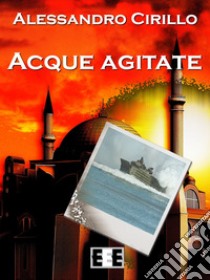 Acque agitate. E-book. Formato EPUB ebook di Alessandro Cirillo