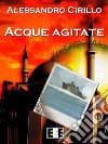 Acque agitate. E-book. Formato Mobipocket ebook di Alessandro Cirillo