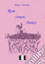 Rosa (sempre) Antico. E-book. Formato EPUB ebook