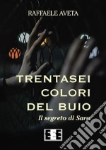 Trentasei colori del buioIl segreto di Sara. E-book. Formato Mobipocket ebook