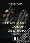 Trentasei colori del buioIl segreto di Sara. E-book. Formato EPUB ebook di Raffaele Aveta